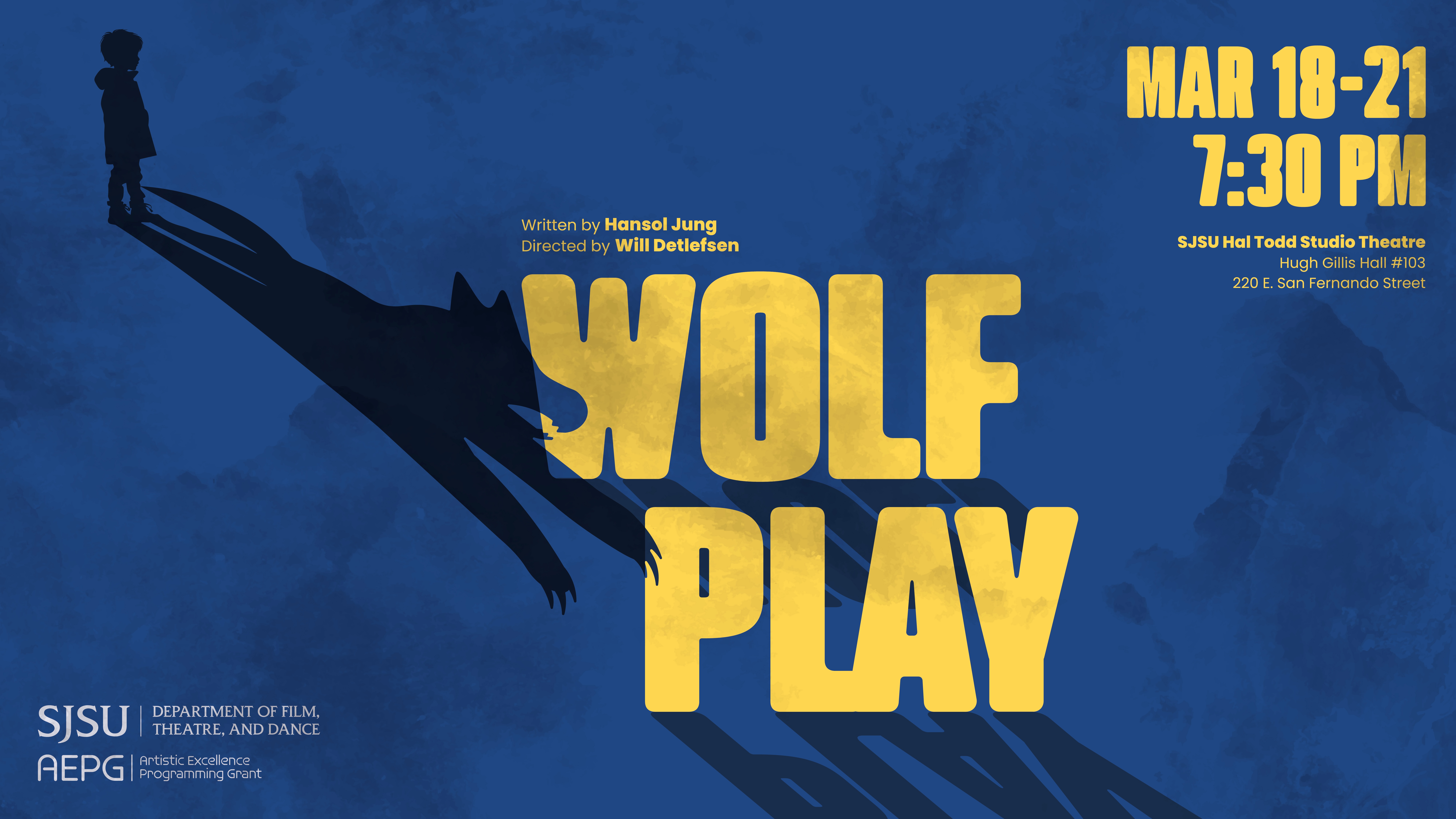The title card image for the play "Wolf Play." Image depicts the text "Wolf Play, written by Hansol Jung and directed by Will Detlefsen. March 18th through the 21st. SJSU Hal Todd Studio Theatre, Hugh Gillis Hall #103, 220 E. San Fernando Street." On the image, a sillhouette of a young boy stands on the upper left corner, his shadow descending downwards in the shape of a wolf.